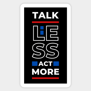 TALK LESS ACT MORE Sticker